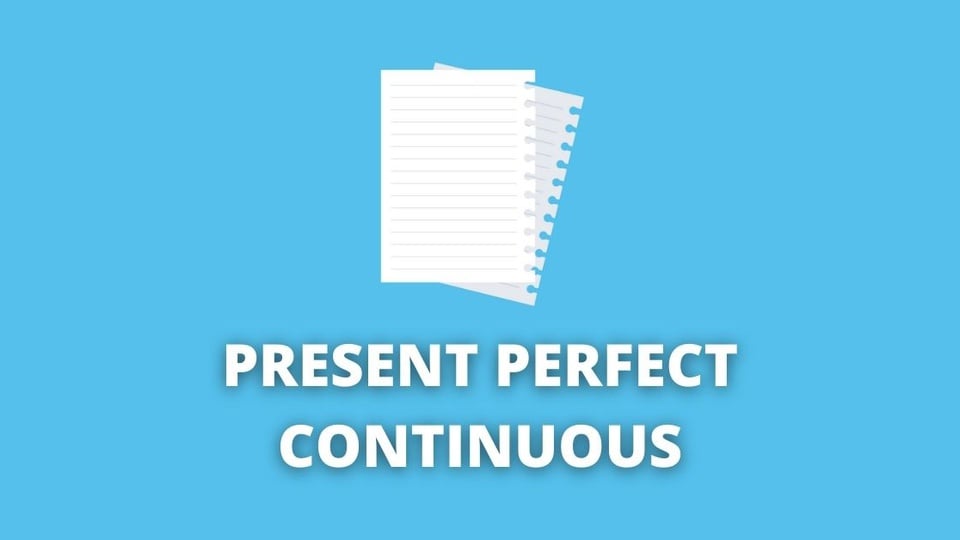 Present Perfect Continuous: regras, dicas, como usar e exemplos