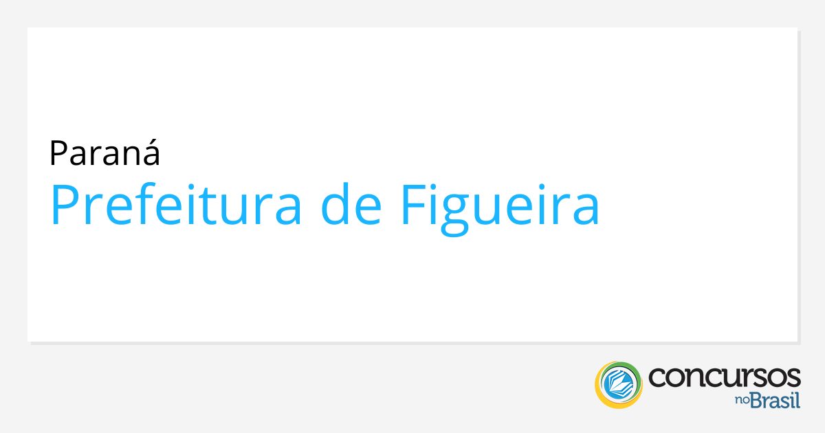 Prefeitura de Figueira  PR publica edital de processo seletivo