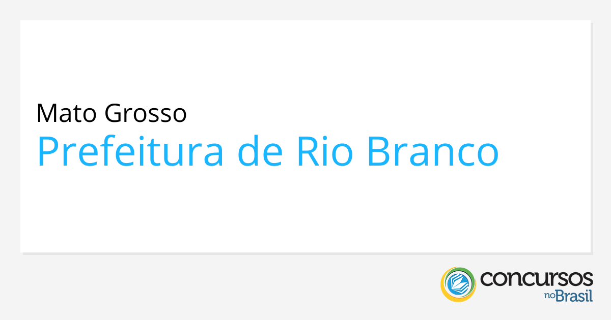 Prefeitura De Rio Branco Mt Anuncia Novo Edital De Seletivo 