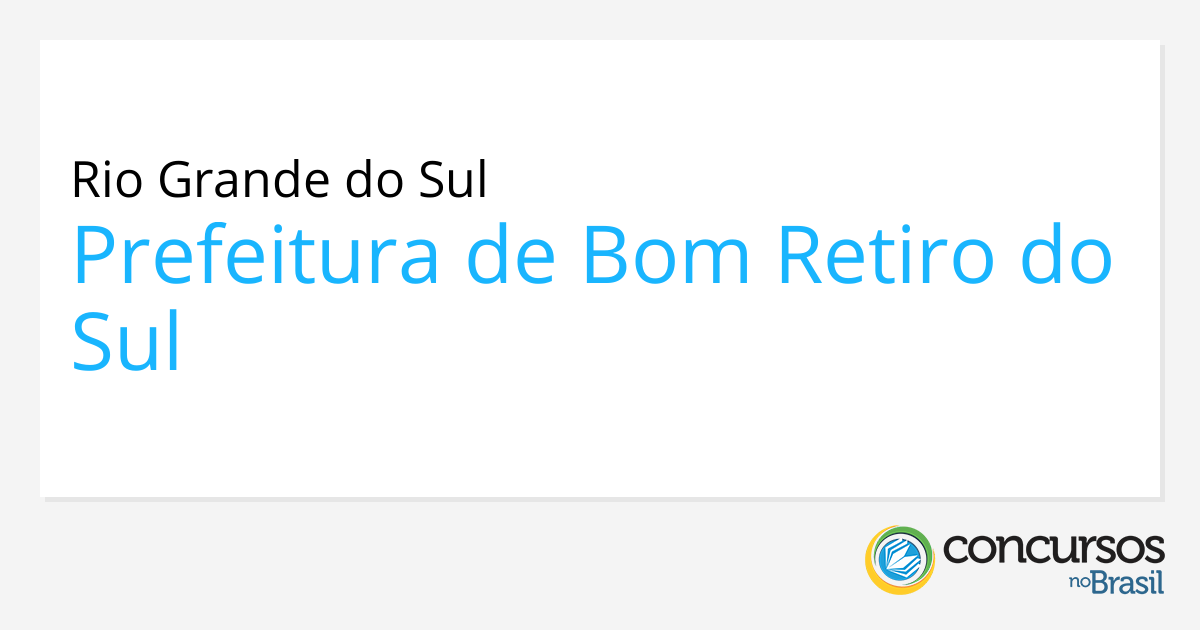 Prefeitura de Bom Retiro do Sul - RS abre processo seletivo